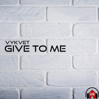 Vykvet - Give to Me