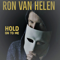 Ron Van Helen - Hold on to Me