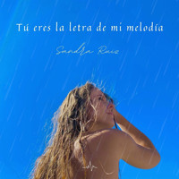 Sandra Ruiz - Tú Eres la Letra de Mi Melodía (A Un Milímetro De Ti)