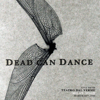 Dead Can Dance - Live from Teatro Dal Verme, Milan, Italy. March 24th, 2005