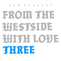 Dom Kennedy - From the Westside With Love Three