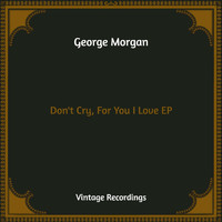 George Morgan - Don't Cry, For You I Love - EP (Hq Remastered)