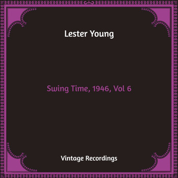 Lester Young - Swing Time, 1946, Vol. 6 (Hq Remastered)
