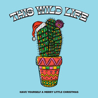 This Wild Life - Have Yourself A Merry Little Christmas