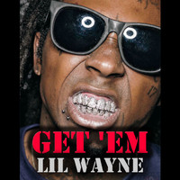 Lil Wayne - Get 'Em (Explicit)