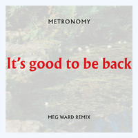 Metronomy - It's good to be back (Meg Ward Remix)