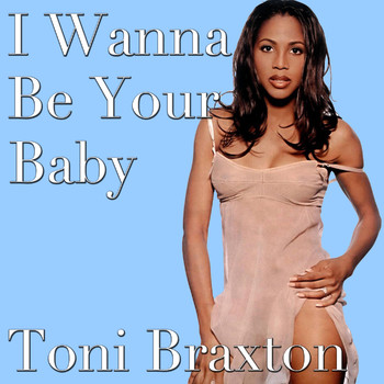 Toni Braxton - I Wanna Be Your Baby