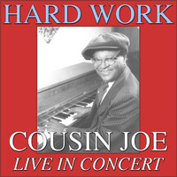 Cousin Joe - Hard Work- Cousin Joe Live In Concert (Live)