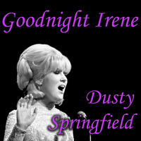 Dusty Springfield - Goodnight Irene