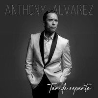 Anthony Alvarez - Tan de Repente