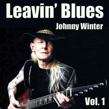 Johnny Winter - Leavin’ Blues, Vol. 1