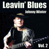 Johnny Winter - Leavin’ Blues, Vol. 2
