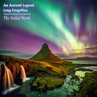 An Ancient Legend Long Forgotten - The Veiled North