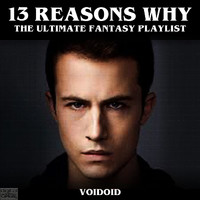 Voidoid - 13 Reasons Why - The Ultimate Fantasy Playlist