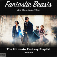 Voidoid - Fantastic Beasts And Where To Find Theme - The Ultimate Fantasy Playlist