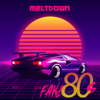 Meltdown - Fake 80s