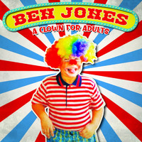 Ben Jones - A Clown for Adults (Explicit)