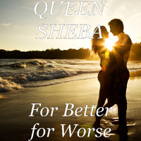 Queen Sheba - For Better for Worse (Explicit)