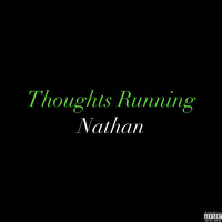 Nathan - Thoughts Running (Explicit)