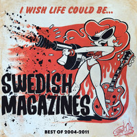 Swedish Magazines - I Wish Life Could Be... (Best of 2004-2011 [Explicit])