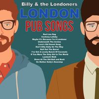 Billy & The Londoners - London Pub Songs