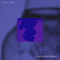 Dyne Side - You're Still Mine