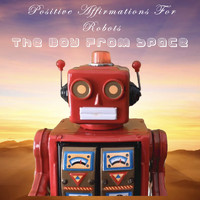 The Boy From Space - Positive Affirmations for Robots