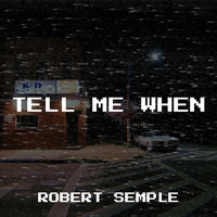 Robert Semple - Tell Me When