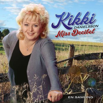 Kikki Danielsson - Miss Decibel - en samling