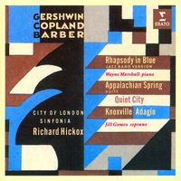 Richard Hickox - Gershwin: Rhapsody in Blue - Copland: Appalachian Spring & Quiet City - Barber: Knoxville & Adagio
