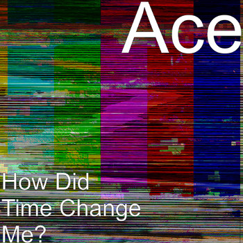 Ace - How Did Time Change Me?