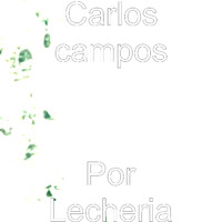 Carlos Campos - Por Lecheria