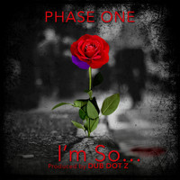 Phase One - I'm so...