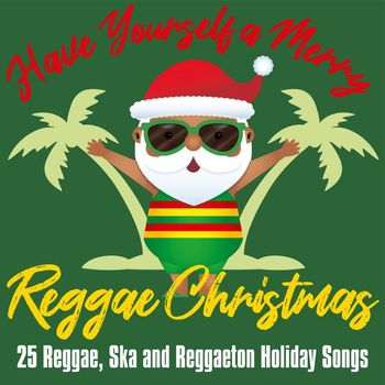 Various Artists - Have Yourself a Merry Reggae Christmas: 25 Reggae, Ska and Reggaeton Holiday Songs