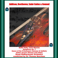 Sir Thomas Beecham, Royal Philharmonic Orchestra - Addison, Beethoven, Saint-Saëns, Gounod: Ballet Suite, Carte Blanche - Symphony No. 7 - Dance of the Priestesses (Samson & Delilah) - Juliet's Dream (Romeo and Juliet)