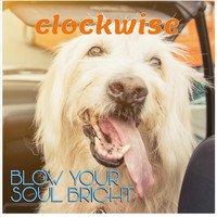 Clockwise - Blow Your Soul Bright