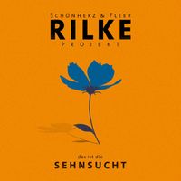 Schönherz & Fleer - Rilke Projekt - das ist die SEHNSUCHT