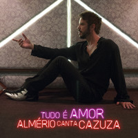 Almério - Tudo é Amor (Almério Canta Cazuza)