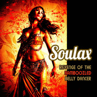 Soulax - Revenge of the Bamboozled Belly Dancer (feat. Ruud De Vries)