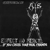 Admit You're Shit - Expect No Mercy....If You Cross Your Real Friends (Explicit)