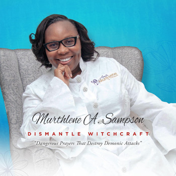 Apostle Murthlene A. Sampson - Dismantle Witchcraft