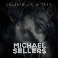 Michael Sellers - Bruises Lie Within