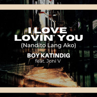 Boy Katindig - I Love Lovin' You (Nandito Lang Ako) [feat. Joni V]