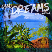 Jeff Liberman - Our Dreams