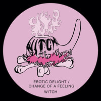 Witch - Erotic Delight / Change of a Feeling