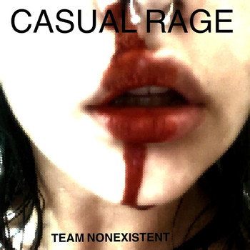 Team Nonexistent - Casual Rage (Explicit)