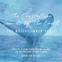Jeralyn Glass - The Crystalline Sounds of the Earth - The Waters: Inner Peace