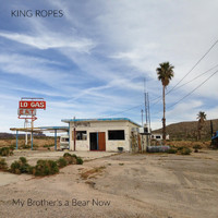 King Ropes - My Brother's a Bear Now