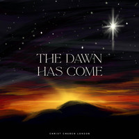 Christ Church London - The Dawn Has Come: A Christmas Collection