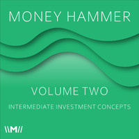Money Hammer - Volume 2: Intermediate Investment Concepts